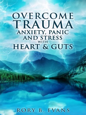 cover image of Overcome Trauma, Anxiety, Panic and Stress With Heart and Guts
